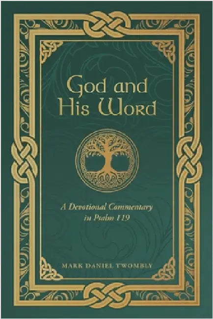 God and His Word: A Devotional Commentary in Psalm 119 by Twombly, Mark Daniel