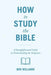 How to Study the Bible: A Straightforward Guide to Understanding the Scriptures by Ben Williams