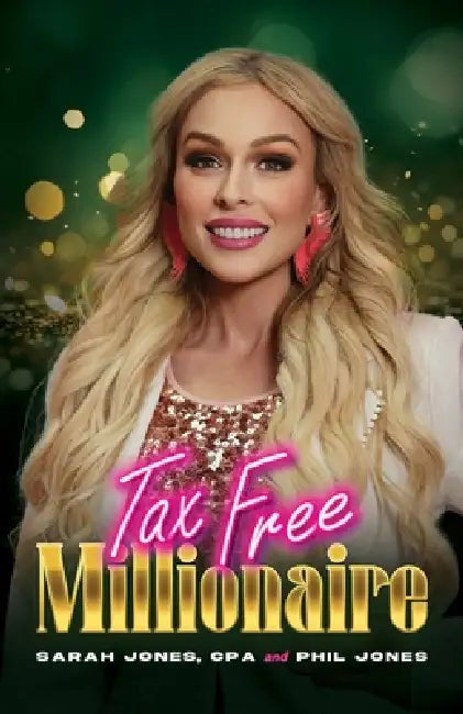 Tax Free Millionaire: Use Your Tax Dollars to Become a Millionaire by Cpa Sarah Jones, Phil D. Jones