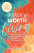 "A Story Worth Living ": Reclaim your Confidence, Purpose, and Peace by Amy Loflin