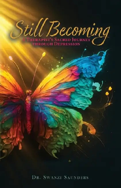 Still Becoming: A Therapist's Sacred Journey through Depression by Swanzi Saunders