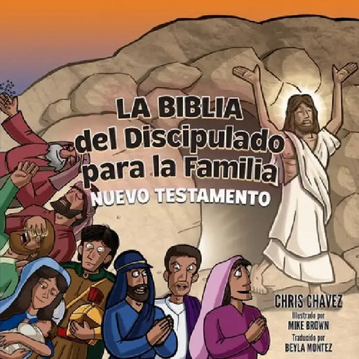 La Biblia del Discipulado para la Familia: New Testament by Chris Chavez