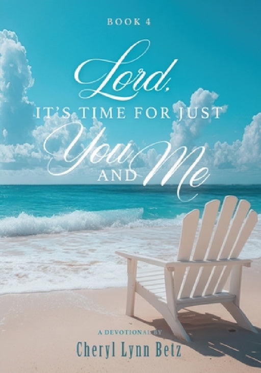 Lord, It's Time for Just You and Me: Book 4 by Cheryl Lynn Betz