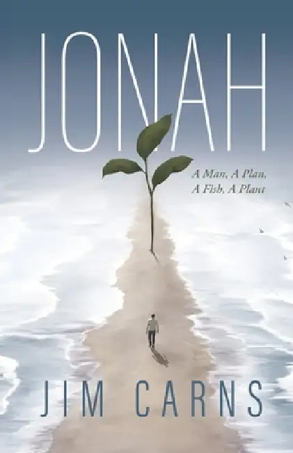 Jonah: A Man, a Plan, a Fish, a Plant by Jim Carns