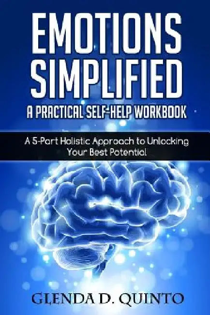 Emotions Simplified: A Practical Self-Help Workbook: A 5-Part Holistic Approach to Unlocking Your Best Potential by Juliana a. Inhofer