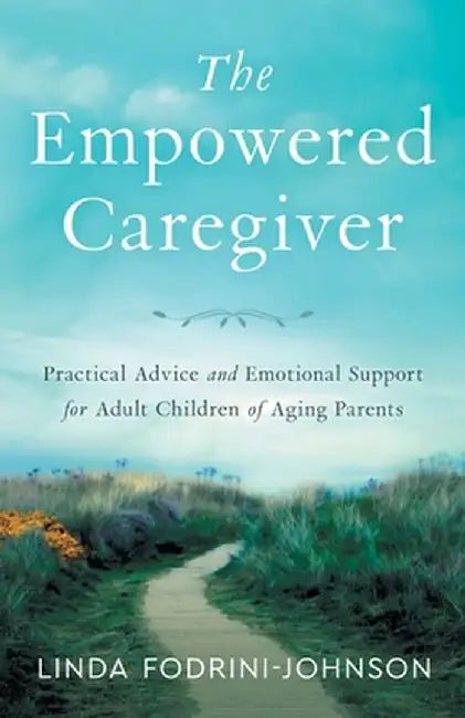 The Empowered Caregiver by Linda Fodrini-Johnson