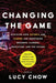 Changing the Game: Discover How Esports and Gaming are Redefining Business, Careers, Education, and the Future by Lucy Chow