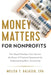 Money Matters for Nonprofits: How Board Members Can Harness the Power of Financial Statements by Understanding Basic Accounting by Melisa F. Galasso