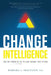 Change Intelligence: Use the Power of CQ to Lead Change That Sticks by Barbara A. Trautlein
