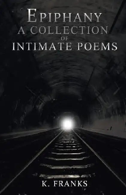 Epiphany A Collection of Intimate Poems by K. Franks