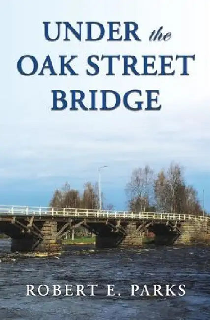 Under the Oak Street Bridge by Robert E. Parks