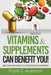 Vitamins & Supplements Can Benefit YOU! 25 Common Health Conditions Examined by Frank C. Auenson