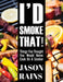 I'd Smoke That! Things You Thought You Would Never Cook On A Smoker by Jason Rains
