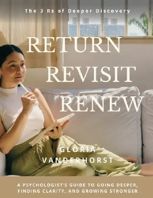 Return, Revisit, Renew - The 3 Rs of Deeper Discovery by Gloria Vanderhorst
