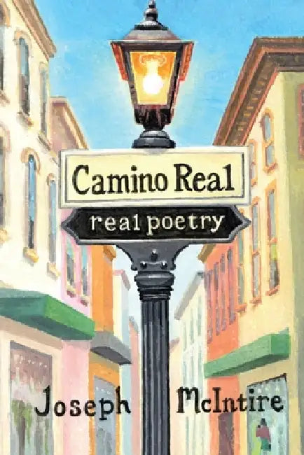 Camino Real - Real Poetry by Joseph W. McIntire