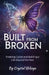 Built From Broken - Breaking Cycles and Building a Life Beyond the Past by Crystal Ifekoya