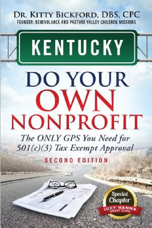 Kentucky Do Your Own Nonprofit: The Only GPS You Need For 501c3 Tax Exempt Approval by Kitty Bickford, R'Tor Maghuyop, Judy Hanna