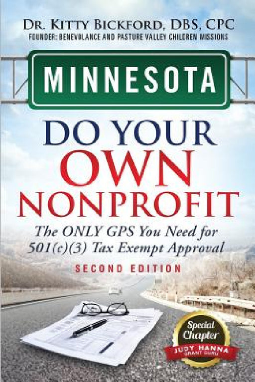 Minnesota Do Your Own Nonprofit: The Only GPS You Need For 501c3 Tax Exempt Approval by Kitty Bickford, R'Tor Maghuyop, Judy Hanna