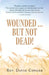 Wounded ... But Not Dead! by David Conger