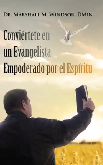Conviértete en un Evangelista Empoderado por el Espíritu by Marshall M. Windsor
