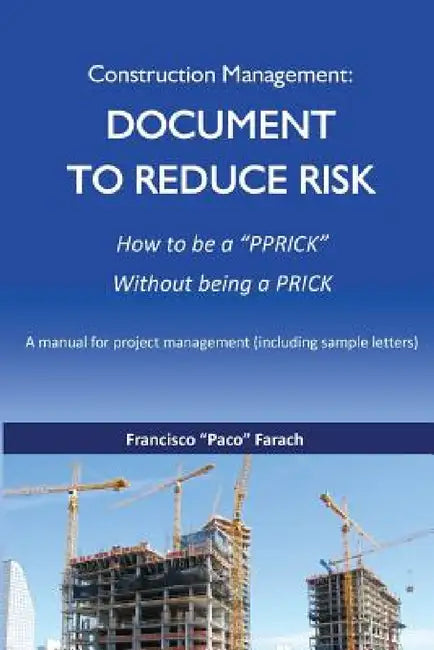 Construction Management: Document to Reduce Risk by Francisco J. Farach