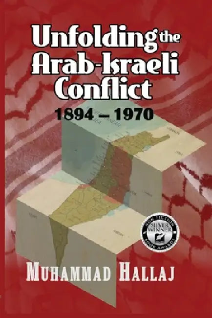 Unfolding the Arab-Israeli Conflict: 1894-1970 by Muhammad Hallaj