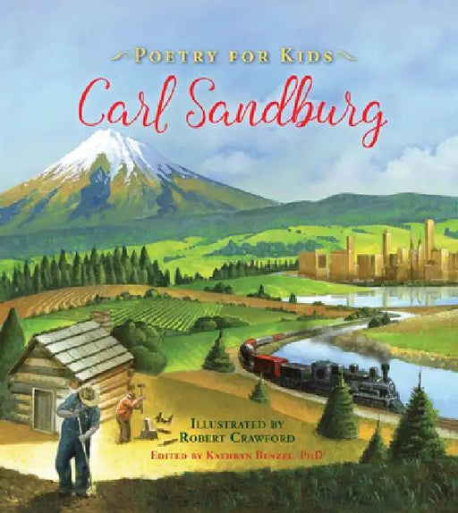 Poetry for Kids: Carl Sandburg by Carl Sandburg, Kathryn Benzel, Robert Crawford