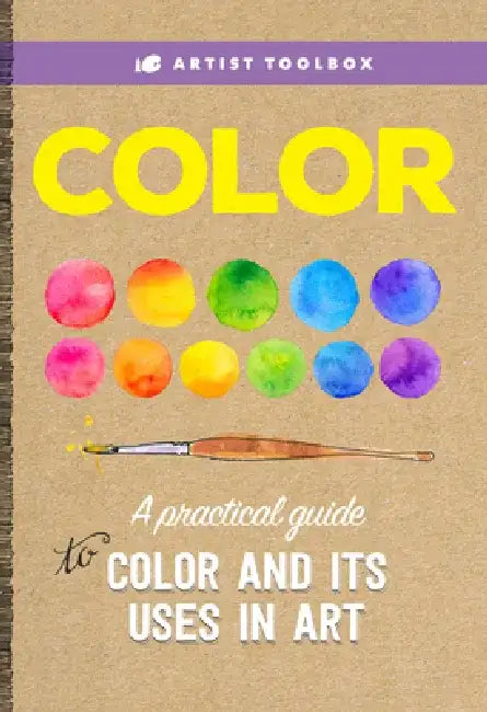 Artist Toolbox: Color: A Practical Guide to Color and Its Uses in Art by Walter Foster Creative Team