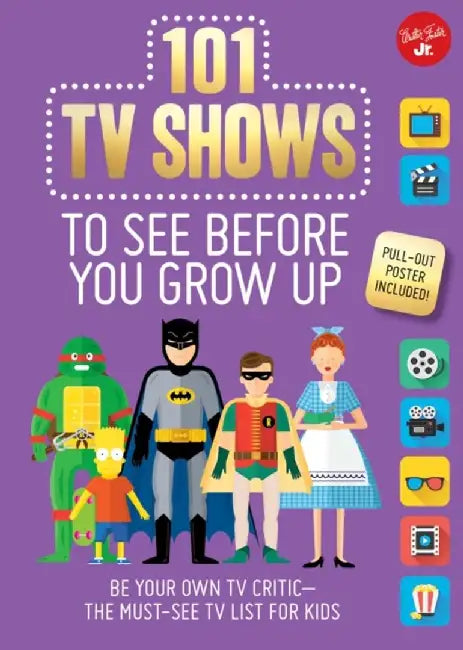 101 TV Shows to See Before You Grow Up: Be Your Own TV Critic--The Must-See TV List for Kids by Samantha Chagollan