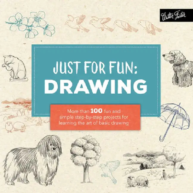 Just for Fun: Drawing: More Than 100 Fun and Simple Step-By-Step Projects for Learning the Art of Basic Drawing by Lise Herzog