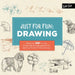Just for Fun: Drawing: More Than 100 Fun and Simple Step-By-Step Projects for Learning the Art of Basic Drawing by Lise Herzog