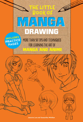 The Little Book of Manga Drawing: More Than 50 Tips and Techniques for Learning the Art of Manga and Anime by Jeannie Lee