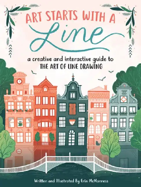 Art Starts with a Line: A Creative and Interactive Guide to the Art of Line Drawing by Erin McManness