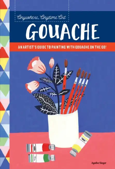 Anywhere, Anytime Art: Gouache: An Artist's Guide to Painting with Gouache on the Go! by Agathe Singer