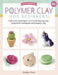 Art Makers: Polymer Clay for Beginners: Inspiration, Techniques, and Simple Step-By-Step Projects for Making Art with Polymer Clay by Emily Chen