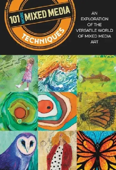 101 More Mixed Media Techniques: An Exploration of the Versatile World of Mixed Media Art by Cherril Doty