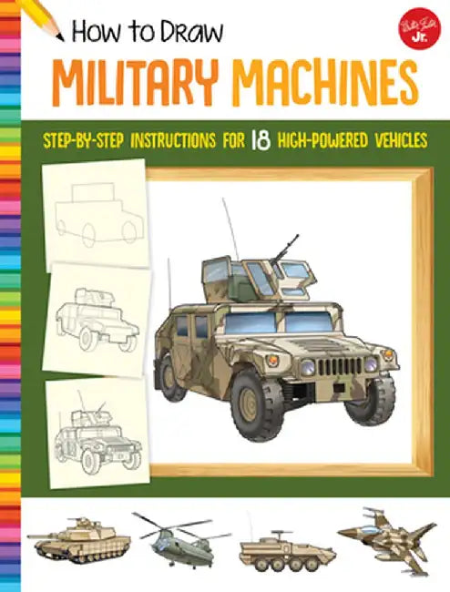 How to Draw Military Machines: Step-By-Step Instructions for 18 High-Powered Vehicles by Tom LaPadula