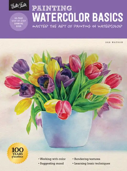 Painting: Watercolor Basics: Master the Art of Painting in Watercolor by Deb Watson