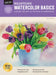 Painting: Watercolor Basics: Master the Art of Painting in Watercolor by Deb Watson