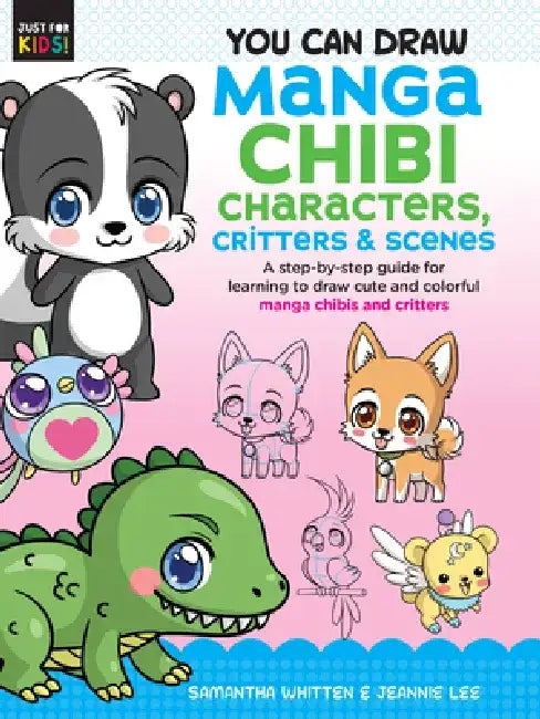 You Can Draw Manga Chibi Characters, Critters & Scenes: A Step-By-Step Guide for Learning to Draw Cute and Colorful Manga Chibis and Critters by Samantha Whitten