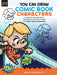 You Can Draw Comic Book Characters: A Step-By-Step Guide for Learning to Draw More Than 30 Comic Book Characters by Spencer Brinkerhoff III