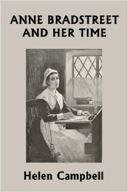 Anne Bradstreet and Her Time (Yesterday's Classics) by Campbell, Helen