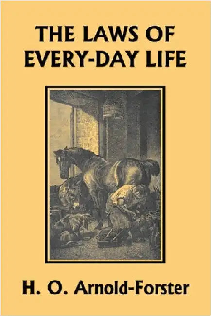 The Laws of Every-day Life (Yesterday's Classics) by Arnold-Foster, H. O.