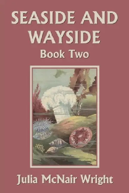 Seaside and Wayside, Book Two (Yesterday's Classics) by Julia McNair Wright