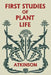 First Studies of Plant Life (Yesterday's Classics) by Atkinson, George Francis