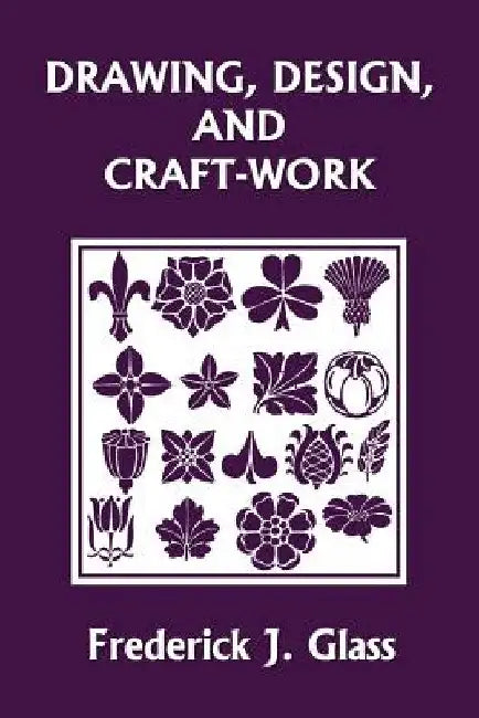 Drawing, Design, and Craft-Work (Yesterday's Classics) by Glass, Frederick J.