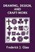 Drawing, Design, and Craft-Work (Yesterday's Classics) by Glass, Frederick J.