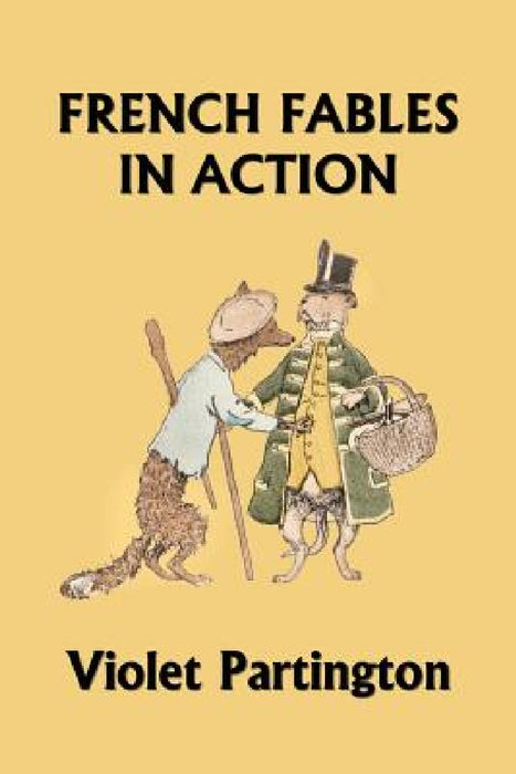 French Fables in Action (Yesterday's Classics) by Violet Partington