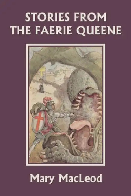 Stories from the Faerie Queene (Yesterday's Classics) by MacLeod, Mary