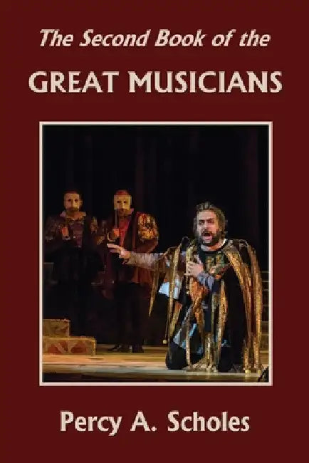 The Second Book of the Great Musicians (Yesterday's Classics) by Percy a. Scholes